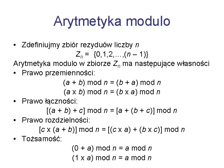 Arytmetyka modulo • Zdefiniujmy zbiór rezyduów liczby n Zn = {0, 1, 2, …,