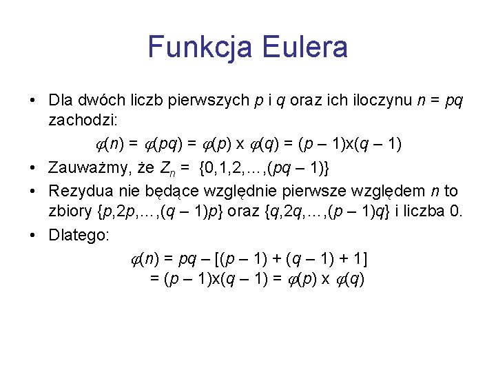 Funkcja Eulera • Dla dwóch liczb pierwszych p i q oraz ich iloczynu n