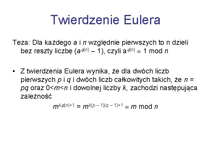 Twierdzenie Eulera Teza: Dla każdego a i n względnie pierwszych to n dzieli bez
