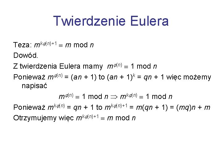 Twierdzenie Eulera Teza: mk (n)+1 m mod n Dowód. Z twierdzenia Eulera mamy m