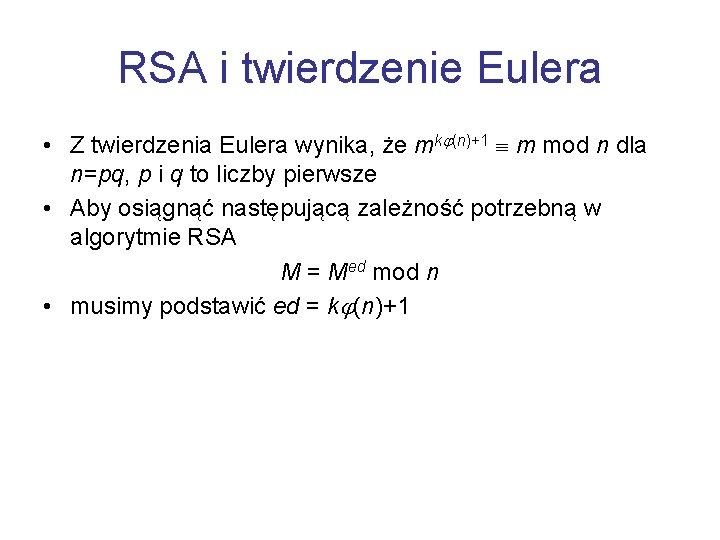RSA i twierdzenie Eulera • Z twierdzenia Eulera wynika, że mk (n)+1 m mod