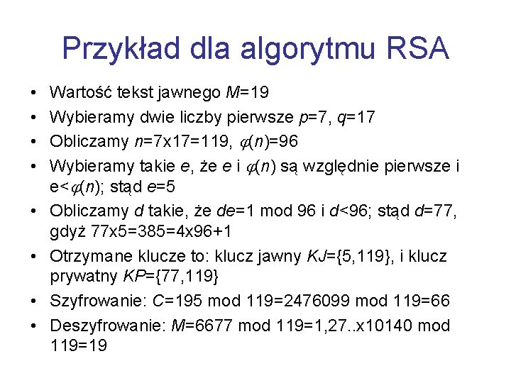 Przykład dla algorytmu RSA • • Wartość tekst jawnego M=19 Wybieramy dwie liczby pierwsze
