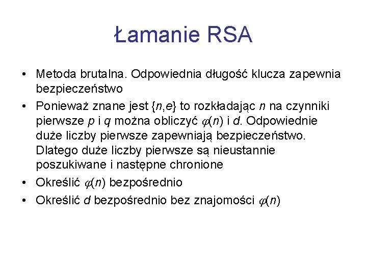 Łamanie RSA • Metoda brutalna. Odpowiednia długość klucza zapewnia bezpieczeństwo • Ponieważ znane jest