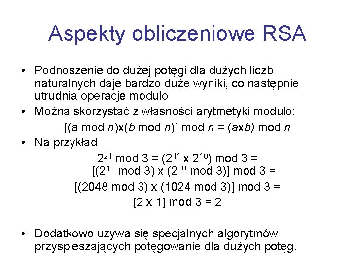 Aspekty obliczeniowe RSA • Podnoszenie do dużej potęgi dla dużych liczb naturalnych daje bardzo