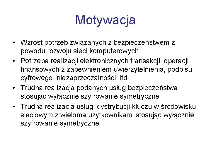 Motywacja • Wzrost potrzeb związanych z bezpieczeństwem z powodu rozwoju sieci komputerowych • Potrzeba
