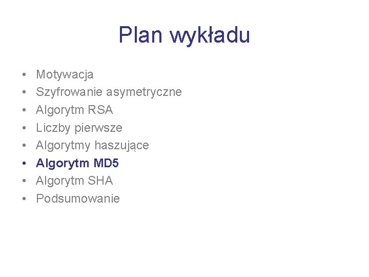 Plan wykładu • • Motywacja Szyfrowanie asymetryczne Algorytm RSA Liczby pierwsze Algorytmy haszujące Algorytm