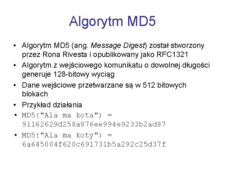 Algorytm MD 5 • Algorytm MD 5 (ang. Message Digest) został stworzony przez Rona