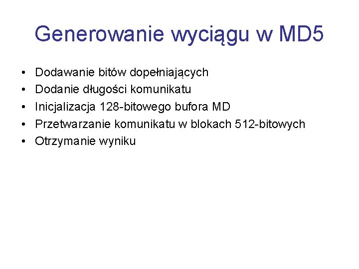 Generowanie wyciągu w MD 5 • • • Dodawanie bitów dopełniających Dodanie długości komunikatu