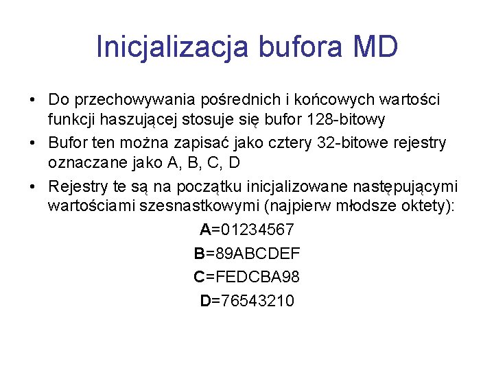 Inicjalizacja bufora MD • Do przechowywania pośrednich i końcowych wartości funkcji haszującej stosuje się