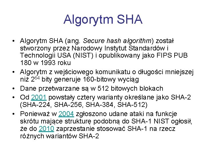 Algorytm SHA • Algorytm SHA (ang. Secure hash algorithm) został stworzony przez Narodowy Instytut