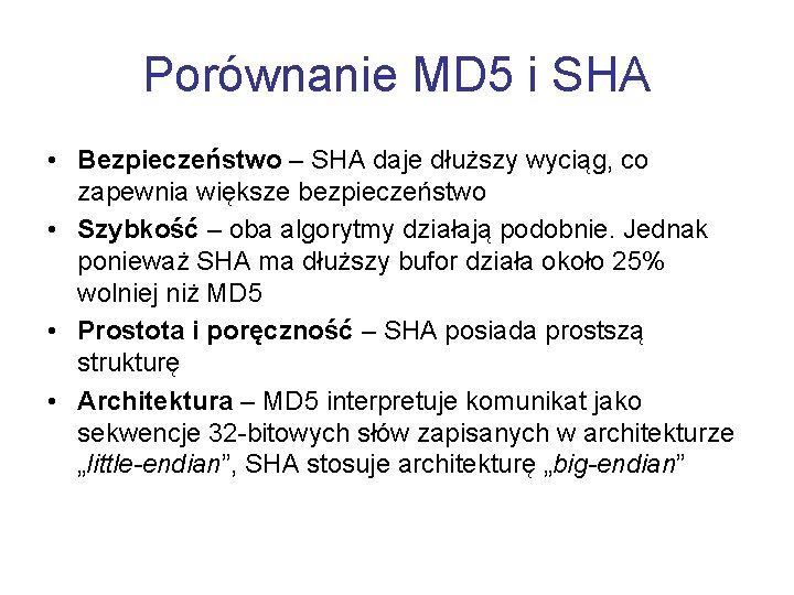 Porównanie MD 5 i SHA • Bezpieczeństwo – SHA daje dłuższy wyciąg, co zapewnia