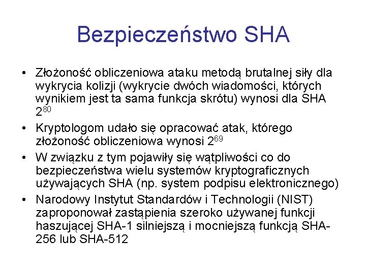 Bezpieczeństwo SHA • Złożoność obliczeniowa ataku metodą brutalnej siły dla wykrycia kolizji (wykrycie dwóch