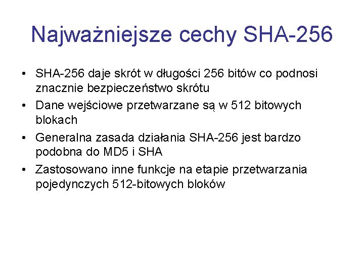 Najważniejsze cechy SHA-256 • SHA-256 daje skrót w długości 256 bitów co podnosi znacznie