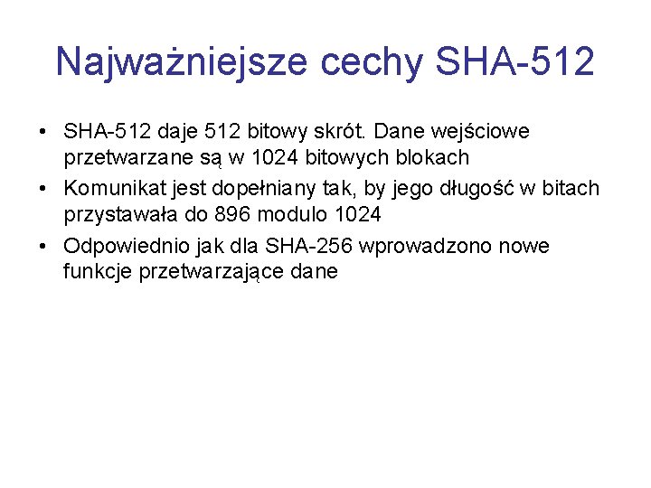 Najważniejsze cechy SHA-512 • SHA-512 daje 512 bitowy skrót. Dane wejściowe przetwarzane są w