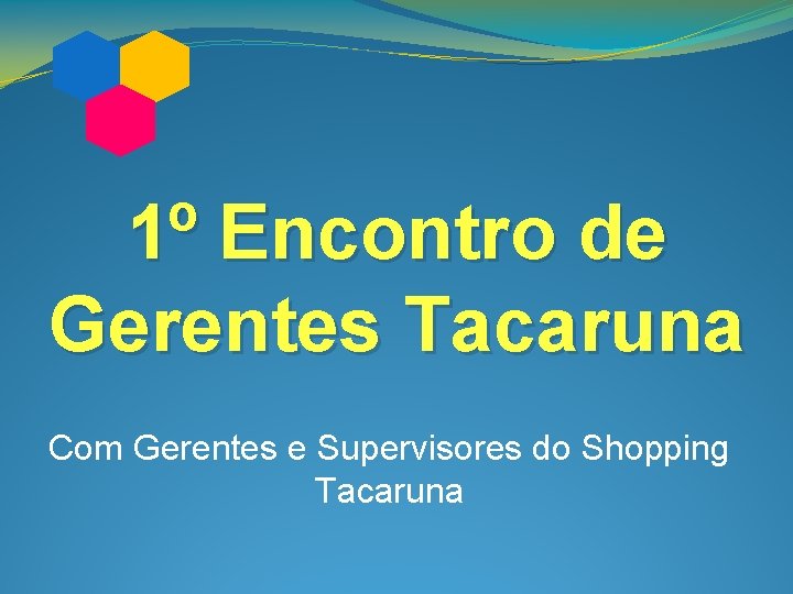 1º Encontro de Gerentes Tacaruna Com Gerentes e Supervisores do Shopping Tacaruna 