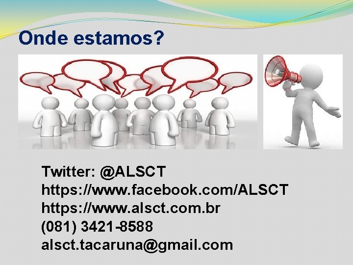 Onde estamos? Twitter: @ALSCT https: //www. facebook. com/ALSCT https: //www. alsct. com. br (081)