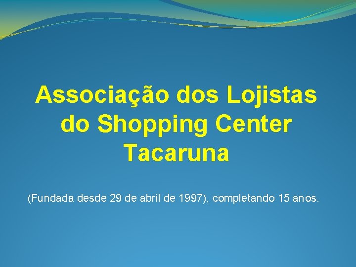 Associação dos Lojistas do Shopping Center Tacaruna (Fundada desde 29 de abril de 1997),