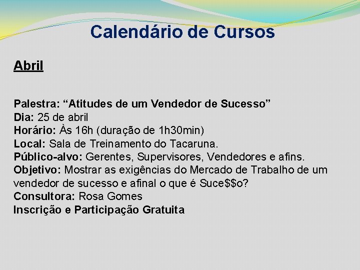 Calendário de Cursos Abril Palestra: “Atitudes de um Vendedor de Sucesso” Dia: 25 de