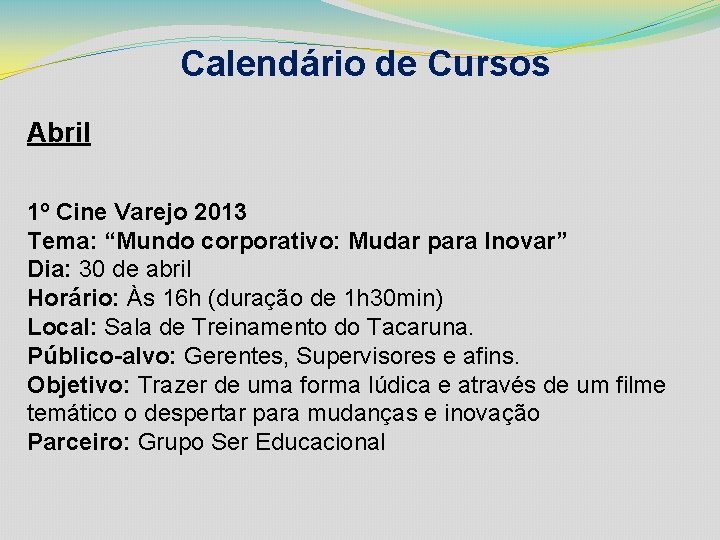 Calendário de Cursos Abril 1º Cine Varejo 2013 Tema: “Mundo corporativo: Mudar para Inovar”