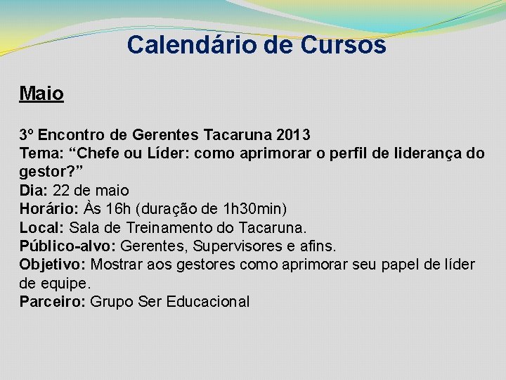 Calendário de Cursos Maio 3º Encontro de Gerentes Tacaruna 2013 Tema: “Chefe ou Líder: