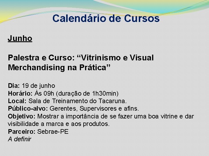 Calendário de Cursos Junho Palestra e Curso: “Vitrinismo e Visual Merchandising na Prática” Dia: