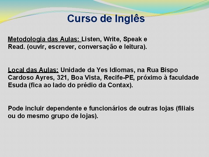 Curso de Inglês Metodologia das Aulas: Listen, Write, Speak e Read. (ouvir, escrever, conversação