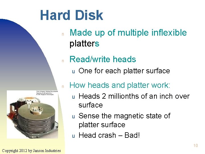 Hard Disk n n Made up of multiple inflexible platters Read/write heads u n