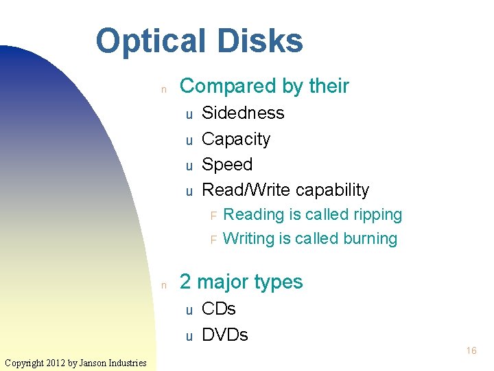 Optical Disks n Compared by their u u Sidedness Capacity Speed Read/Write capability F