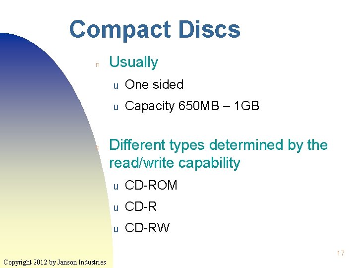 Compact Discs n n Usually u One sided u Capacity 650 MB – 1