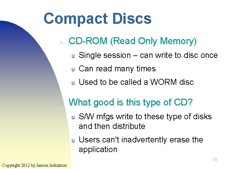 Compact Discs n n CD-ROM (Read Only Memory) u Single session – can write