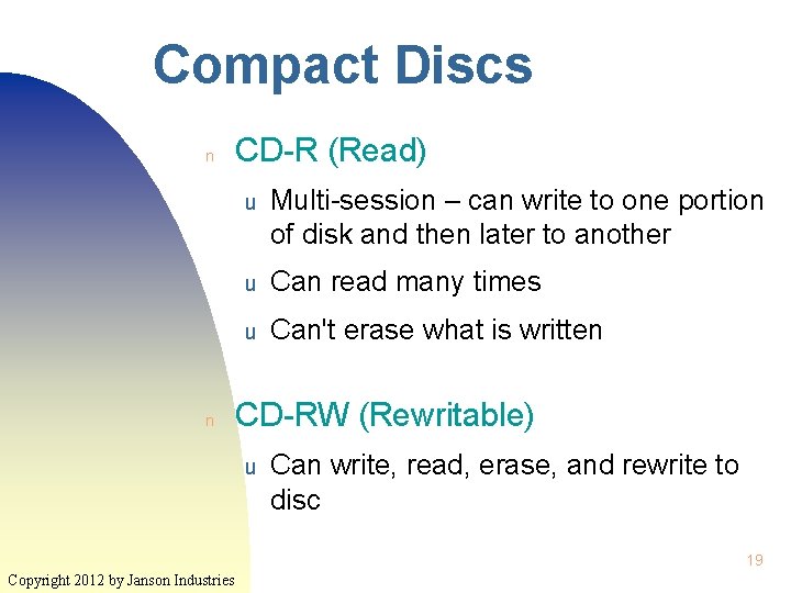 Compact Discs n n CD-R (Read) u Multi-session – can write to one portion