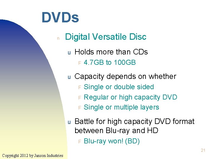 DVDs n Digital Versatile Disc u Holds more than CDs F u Capacity depends