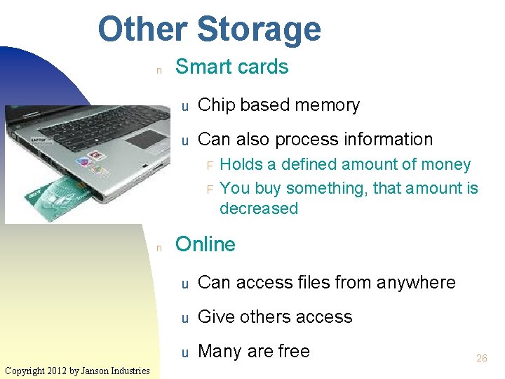 Other Storage n Smart cards u Chip based memory u Can also process information