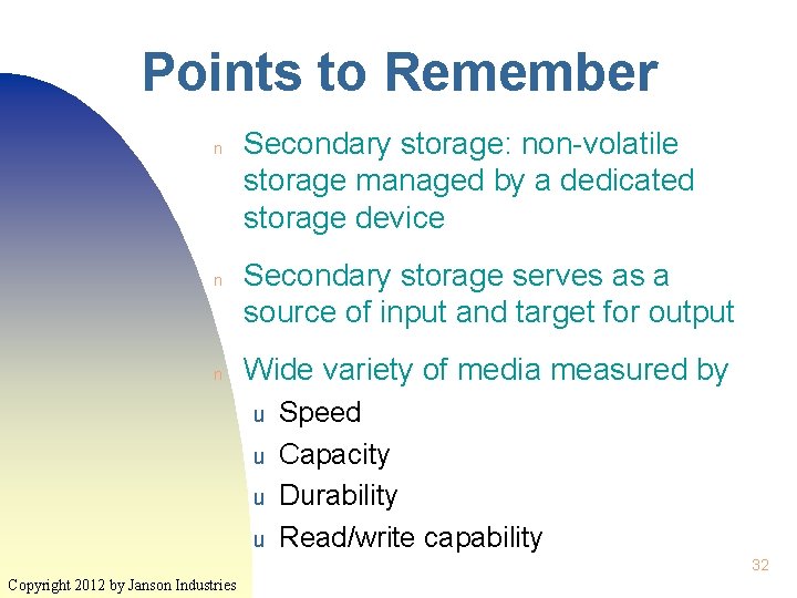 Points to Remember n n n Secondary storage: non-volatile storage managed by a dedicated