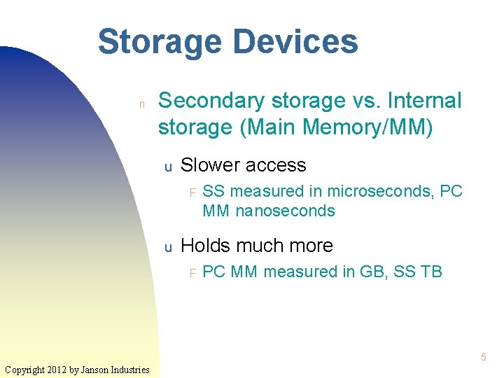 Storage Devices n Secondary storage vs. Internal storage (Main Memory/MM) u Slower access F