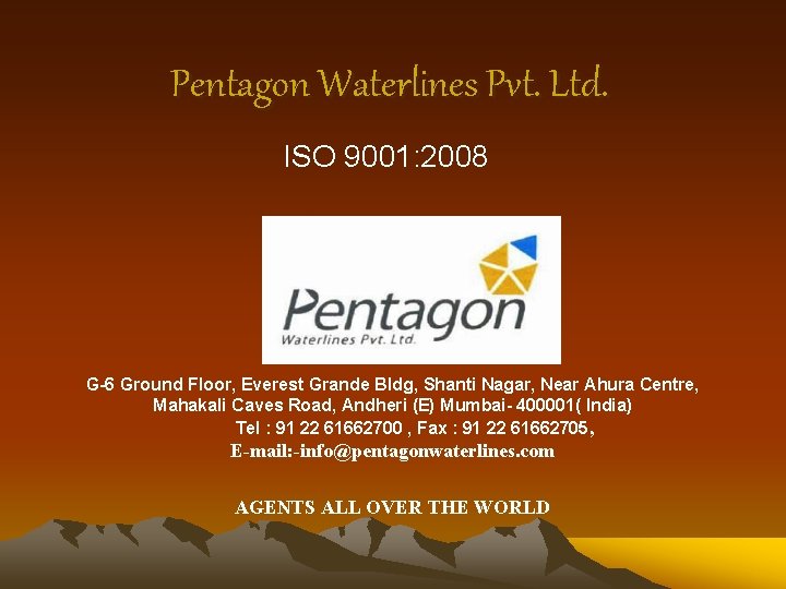 Pentagon Waterlines Pvt. Ltd. ISO 9001: 2008 G-6 Ground Floor, Everest Grande Bldg, Shanti