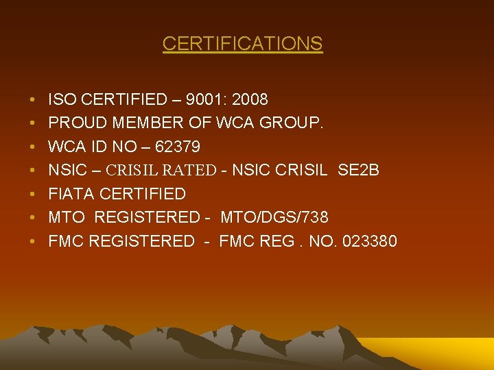CERTIFICATIONS • • ISO CERTIFIED – 9001: 2008 PROUD MEMBER OF WCA GROUP. WCA