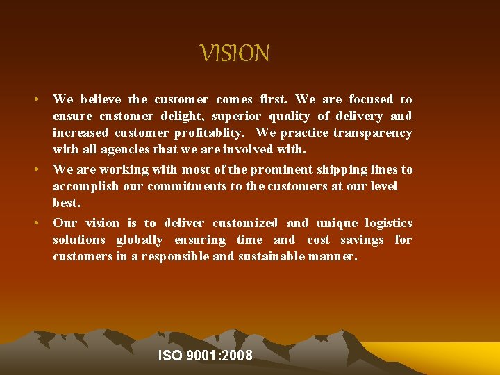 VISION • We believe the customer comes first. We are focused to ensure customer