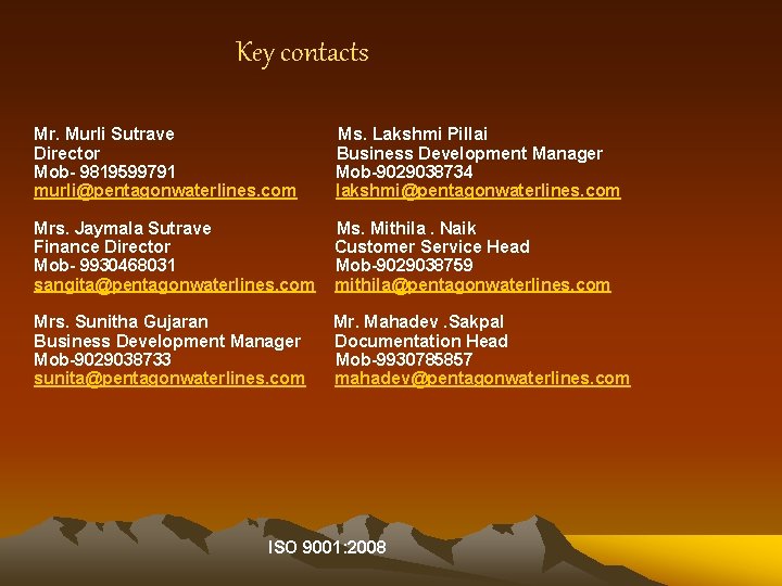 Key contacts Mr. Murli Sutrave Director Mob- 9819599791 murli@pentagonwaterlines. com Ms. Lakshmi Pillai Business