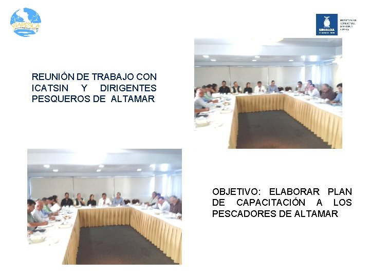 REUNIÓN DE TRABAJO CON ICATSIN Y DIRIGENTES PESQUEROS DE ALTAMAR OBJETIVO: ELABORAR PLAN DE