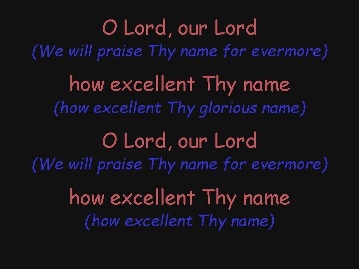 O Lord, our Lord (We will praise Thy name for evermore) how excellent Thy
