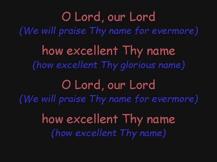 O Lord, our Lord (We will praise Thy name for evermore) how excellent Thy