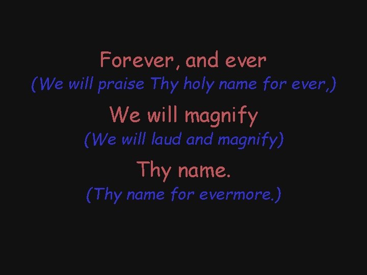 Forever, and ever (We will praise Thy holy name for ever, ) We will