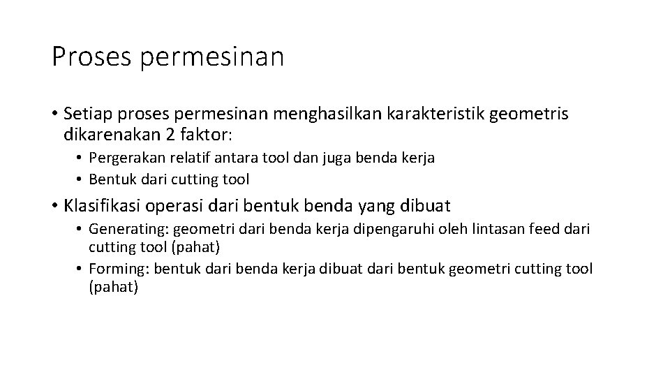 Proses permesinan • Setiap proses permesinan menghasilkan karakteristik geometris dikarenakan 2 faktor: • Pergerakan