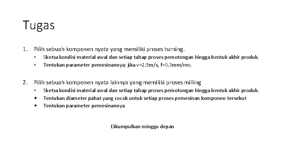 Tugas 1. Pilih sebuah komponen nyata yang memiliki proses turning. • • Sketsa kondisi