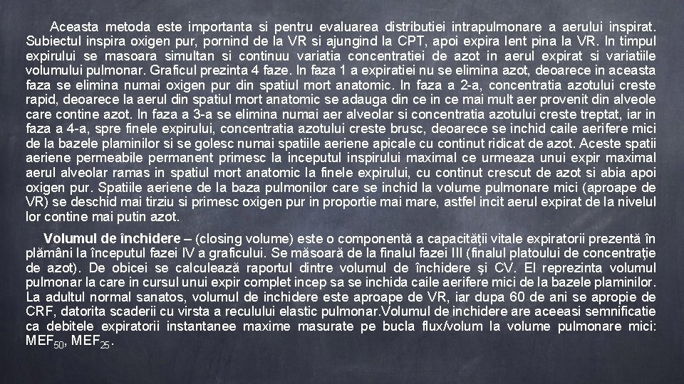  Aceasta metoda este importanta si pentru evaluarea distributiei intrapulmonare a aerului inspirat. Subiectul