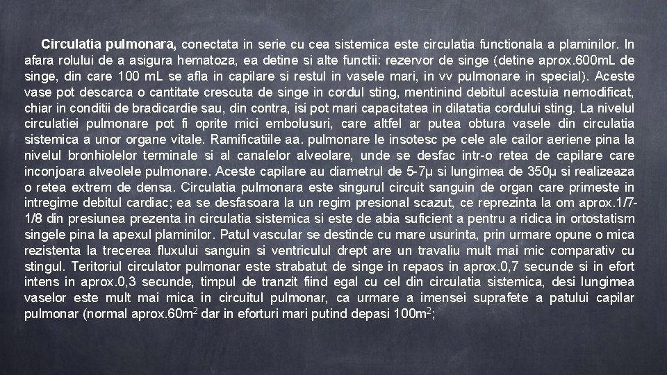 Circulatia pulmonara, conectata in serie cu cea sistemica este circulatia functionala a plaminilor. In