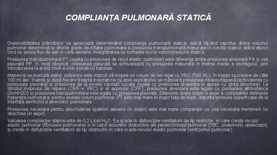 COMPLIANŢA PULMONARĂ STATICĂ Distensibilitatea plămânilor se apreciază determinând complianţa pulmonară statică, adică făcând raportul