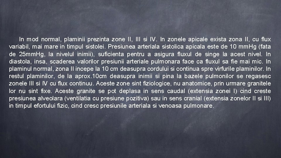  In mod normal, plaminii prezinta zone II, III si IV. In zonele apicale