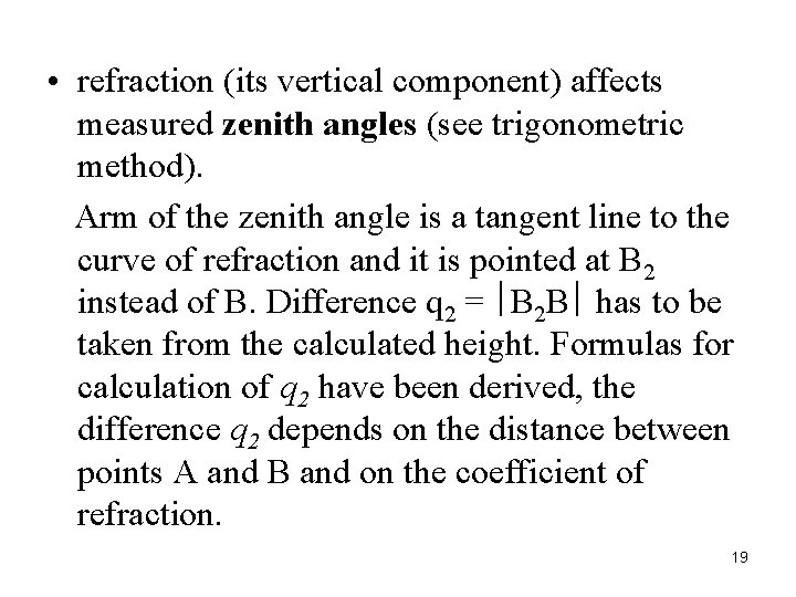 • refraction (its vertical component) affects measured zenith angles (see trigonometric method). Arm • refraction (its vertical component) affects measured zenith angles (see trigonometric method). Arm